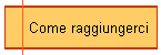 Come raggiungerci